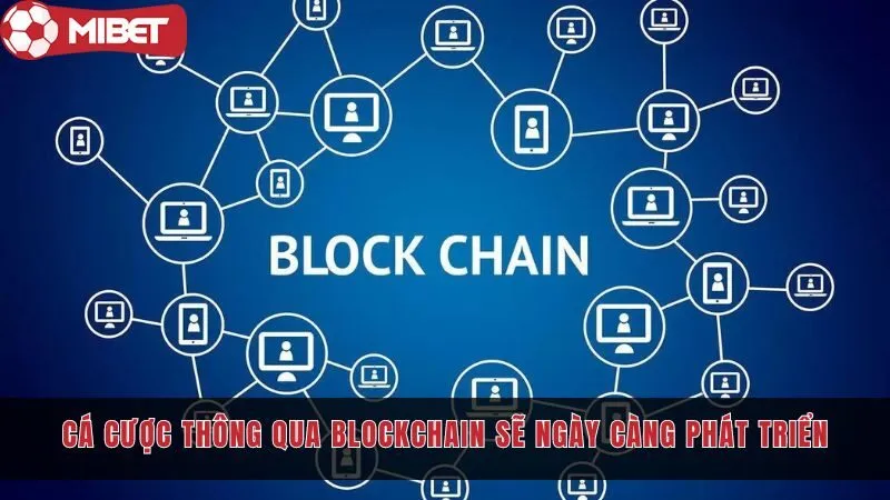 ca cuoc thong qua blockchain se cang ngay cang phat trien mibet