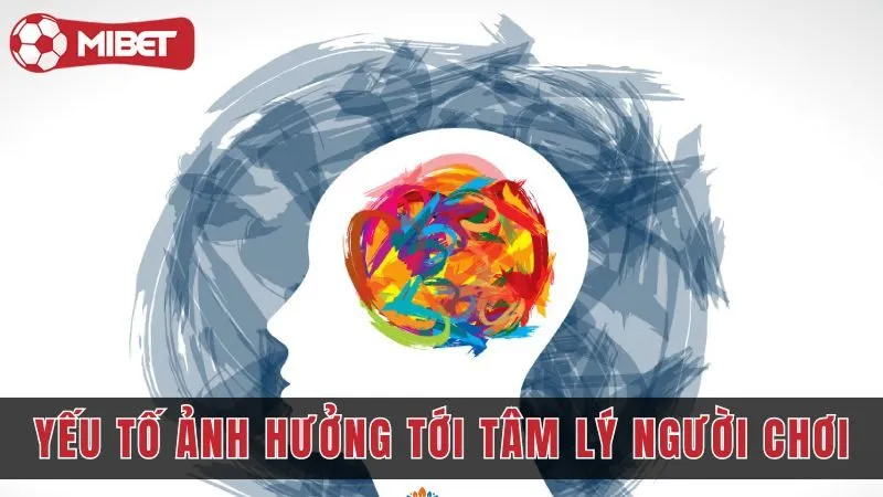 nhung yeu to anh huong truc tiép toi tam ly nguoi choi mibet